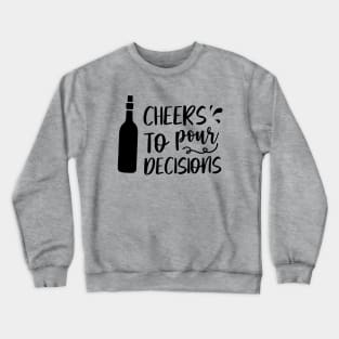 Cheers to pour decisions Crewneck Sweatshirt